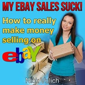 My EBay Sales Suck! : How to Really Make Money Sel